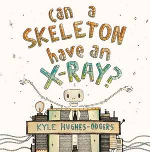 Can a Skeleton Have an X-Ray? de Kyle Hughes-Odgers