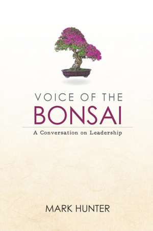 Voice of the Bonsai de Mark Hunter