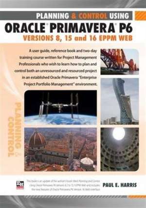 Planning and Control Using Oracle Primavera P6 de Paul E. Harris