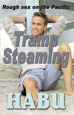 Tramp Steaming: A Gay Erotica Anthology de Habu