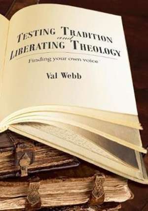 Testing tradition and liberating theology de Val Webb