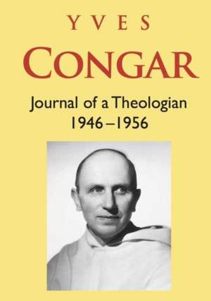 Congar: Journal of a Theologian 1946-1956: Journal of a Theologian 1946-1956 de Yves Congar