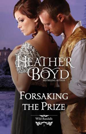 Forsaking the Prize de Heather Boyd