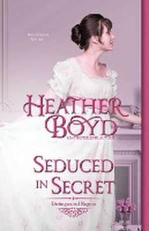 Seduced in Secret de Heather Boyd