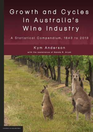 Growth and Cycles in Australia's Wine Industry de Kym Anderson