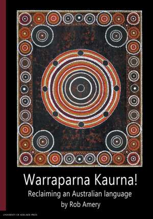 Warraparna Kaurna! de Rob Amery