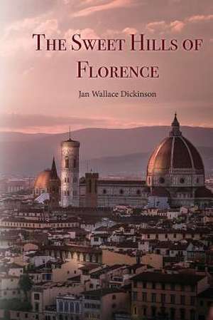 The Sweet Hills of Florence de Jan Wallace Dickson