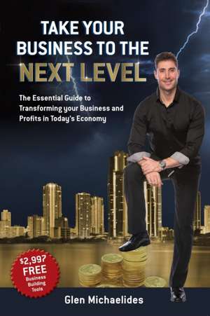 Take Your Business to the Next Level de Glen Michaelides