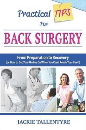 Practical Tips for Back Surgery de Jackie Tallentyre