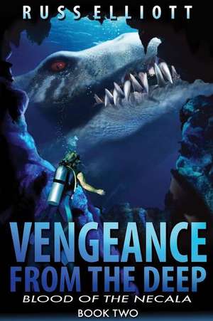 Vengeance from the Deep - Book Two: Blood of the Necala de Russ Elliot