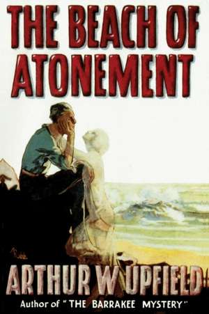 The Beach of Atonement de Arthur W. Upfield