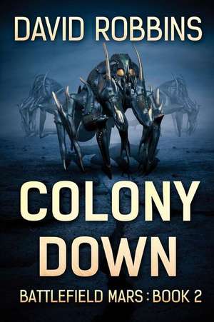Colony Down: Battlefield Mars Book 2 de David Robbins