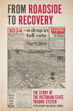 From Roadside to Recovery: The Story of the Victorian State Trauma System de Peter Bragge