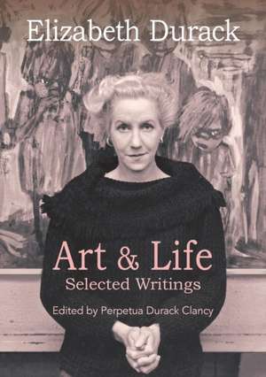 Elizabeth Durack: Art & Life - Selected Writings de Perpetua Durack Clancy