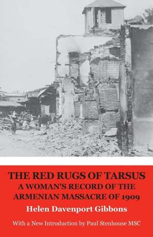 The Red Rugs of Tarsus: A Woman's Record of the Armenian Massacre of 1909 de Helen Davenport Gibbons