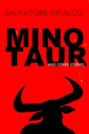 Minotaur and Other Stories de Salvatore Difalco