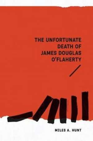 The Unfortunate Death of James Douglas O'Flaherty de Miles A. Hunt