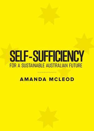 Self-Sufficiency for a Sustainable Australian Future de Amanda McLeod