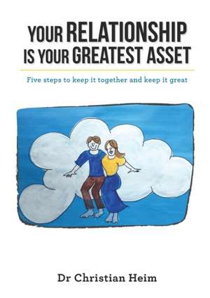 Your Relationship is Your Greatest Asset de Dr Christian Heim