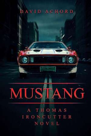 Mustang: A Thomas Ironcutter Novel de David Achord