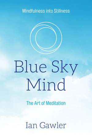 Blue Sky Mind: The Art of Meditation de Qian Gawler