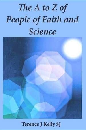 Kelly, T: A to Z of People of Faith and Science de Terry Kelly