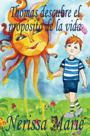 Thomas descubre el propósito de la vida (libro de niños sobre el propósito de la vida, cuentos infantiles, libros infantiles, libros para los niños, libros para niños, bebes, libros infantiles, bebes) de Nerissa Marie