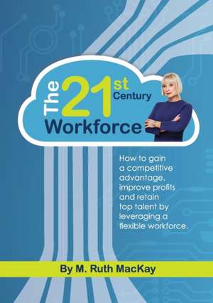 The 21st Century Workforce de M. Ruth MacKay