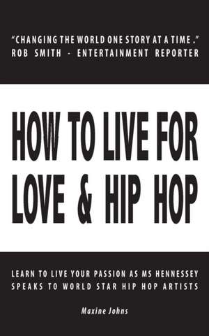 How to Live for Love & Hip Hop de Maxine Johns