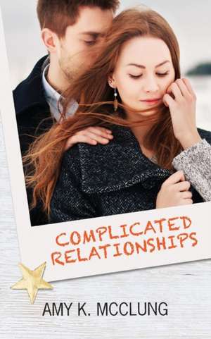 Complicated Relationships de Amy McClung