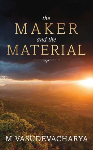 The Maker and the Material: God and the Material Cause de M. Vasudevacharya