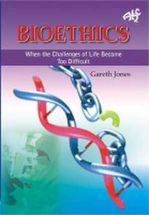 Bioethics: When the Challenges of Life Become Too Difficult de Roisin Jones