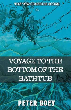 Voyage To The Bottom Of The Bathtub de Peter Boey