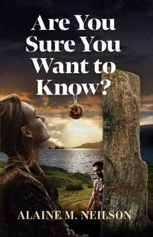 Are You Sure You Want to Know de Alaine M. Neilson