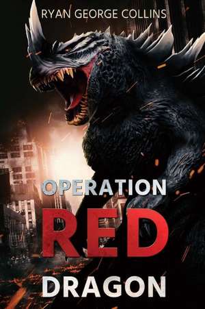 Operation Red Dragon: The Daikaiju Wars: Part One de Ryan George Collins