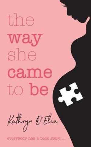 The Way She Came to Be de Kathryn D'Elia