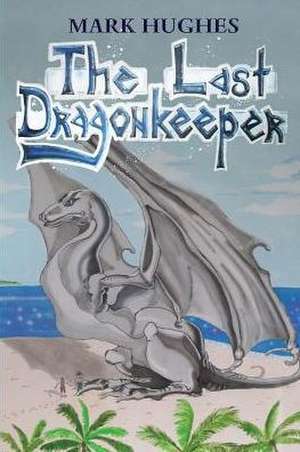 The Last Dragonkeeper de Mark Hughes