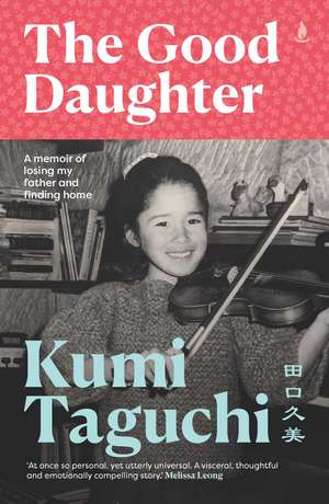 The Good Daughter: A memoir of losing my father and finding home de Kumi Taguchi