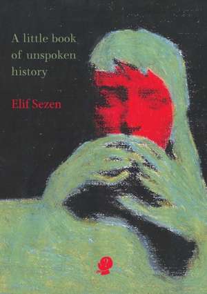 A little book of unspoken history de Elif Sezen