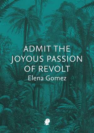 Admit the Joyous Passion of Revolt de Elena Gomez