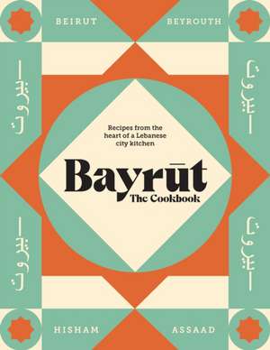 Bayrut: The Cookbook de Hisham Assaad