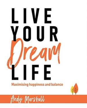 Live Your Dream Life de Andy Marshall