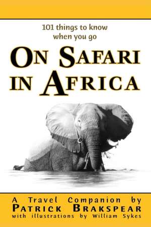 (101 things to know when you go) ON SAFARI IN AFRICA de Patrick Brakspear