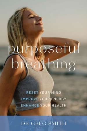 Purposeful Breathing de Greg Smith