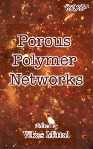 Porous Polymer Networks de Vikas Mittal