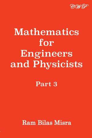 Mathematics for Engineers and Physicists, Part 3 de Ram Bilas Misra