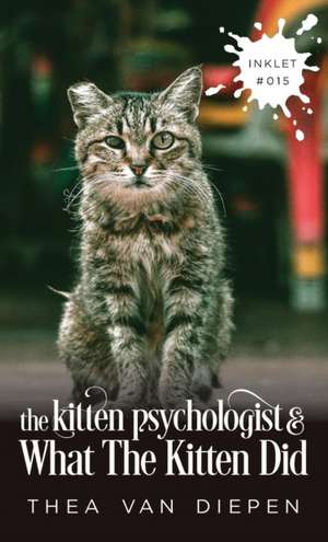 The Kitten Psychologist And What The Kitten Did de Thea van Diepen