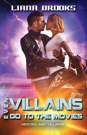 Even Villains Go To The Movies de Liana Brooks