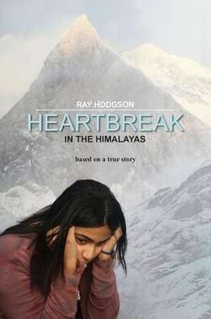 Heartbreak in the Himalayas de Ray Hodgson