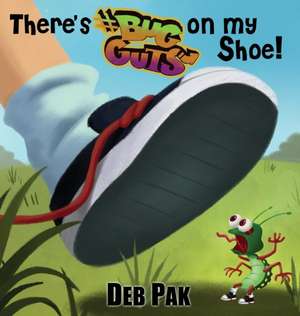 There's Bug Guts on my Shoe! de Deb Pak